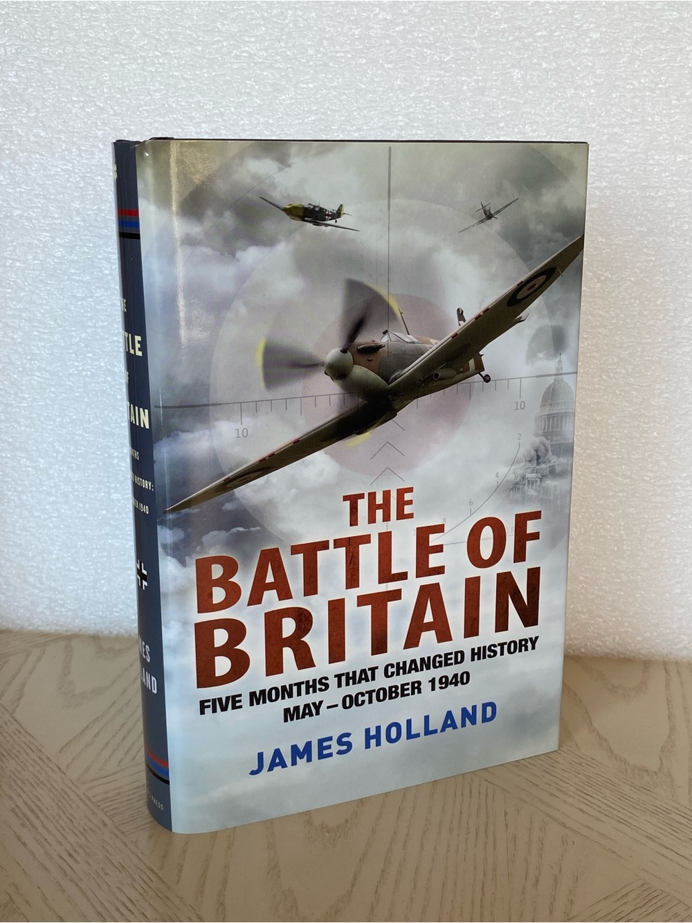 The Battle of Britain By James Holland - Hardcover History Book